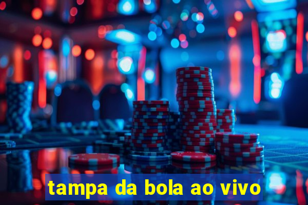 tampa da bola ao vivo